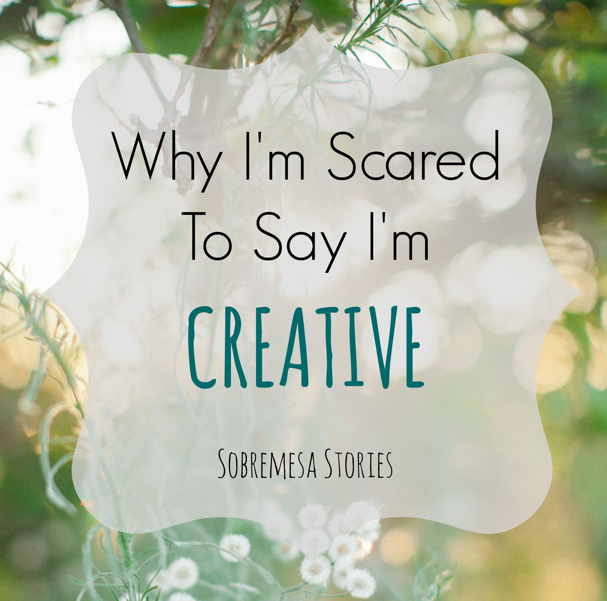 Why I'm Scared To Say I'm Creative