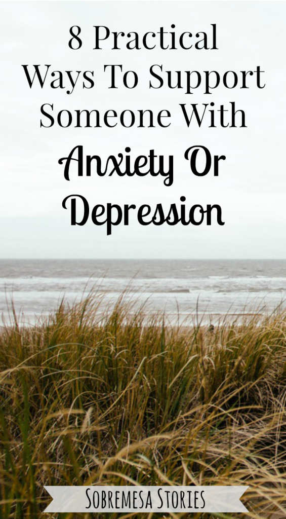 8 Practical Ways To Support Someone With Anxiety Or Depression