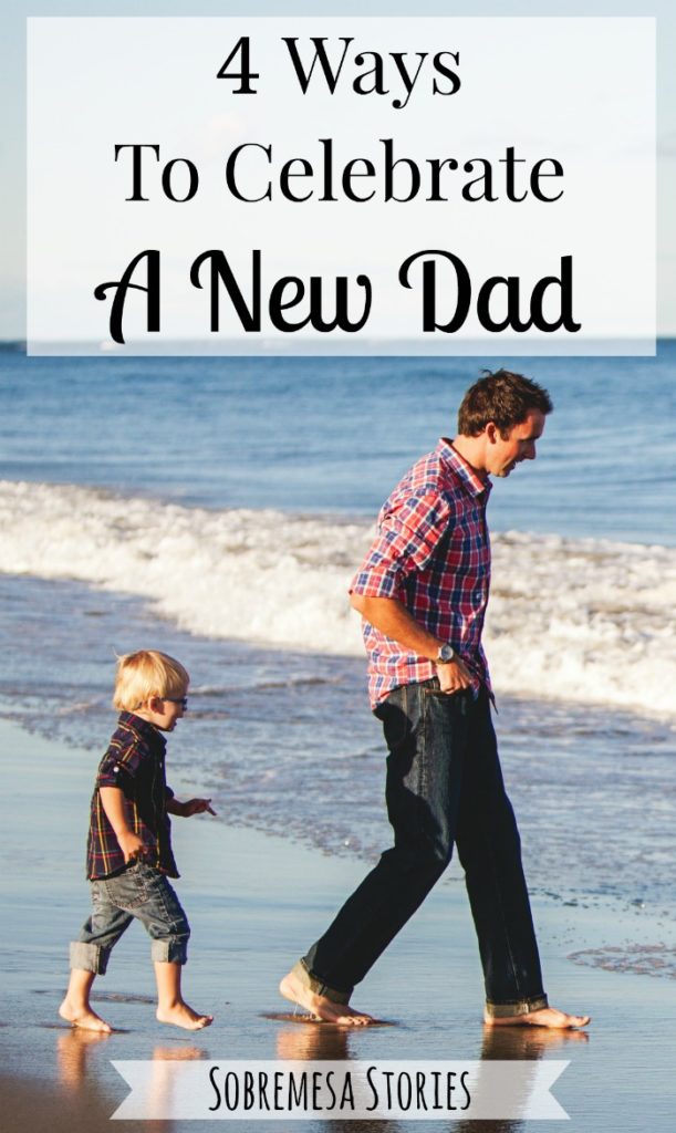 Great ideas about how to celebrate a new dad in your life, whether your own husband or a friend!