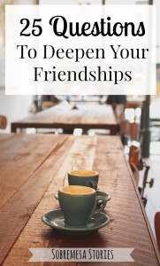 Do you wish you could deepen your friendships Asking these 25 questions can make a huge difference!